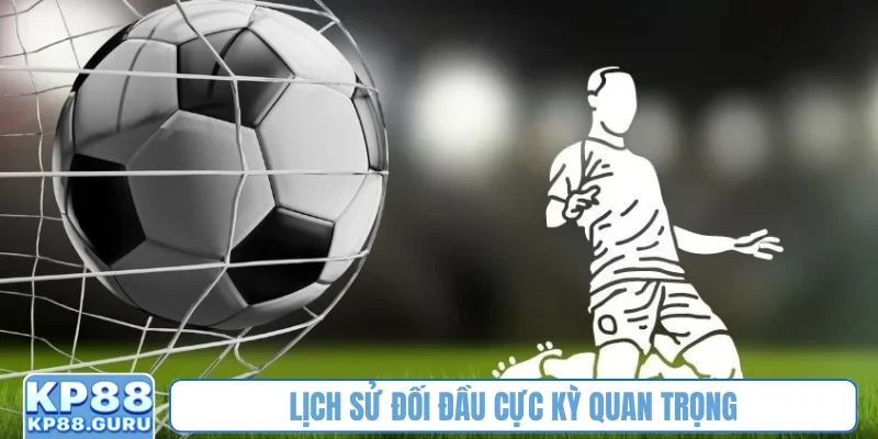 Kèo Tài Xỉu - Nghệ thuật dự đoán tổng bàn thắng chính xác tại KP88 4 Lịch sử đối đầu cực kỳ quan trọng