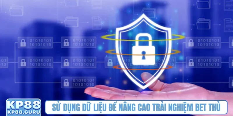 Sử dụng dữ liệu để nâng cao trải nghiệm bet thủ